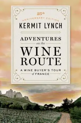 Aventuras en la ruta del vino: El viaje de un comprador de vino por Francia (Edición 25 Aniversario) - Adventures on the Wine Route: A Wine Buyer's Tour of France (25th Anniversary Edition)