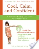 Cool, Calm, and Confident: Un libro de ejercicios para ayudar a los niños a aprender habilidades de asertividad - Cool, Calm, and Confident: A Workbook to Help Kids Learn Assertiveness Skills