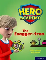 Academia de Héroes: Oxford Level 7, Turquoise Book Band: The Exagger-tron - Hero Academy: Oxford Level 7, Turquoise Book Band: The Exagger-tron