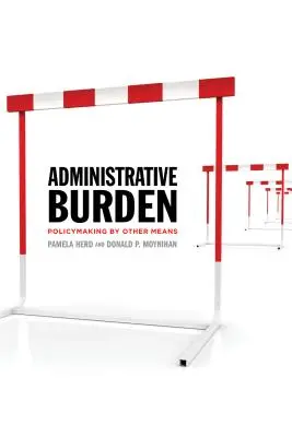 La carga administrativa: La elaboración de políticas por otros medios - Administrative Burden: Policymaking by Other Means