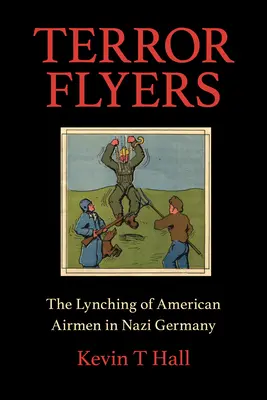 Terror Flyers: El linchamiento de aviadores estadounidenses en la Alemania nazi - Terror Flyers: The Lynching of American Airmen in Nazi Germany