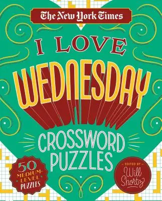 Crucigramas I Love Wednesday del New York Times: 50 crucigramas de nivel medio - The New York Times I Love Wednesday Crossword Puzzles: 50 Medium-Level Puzzles