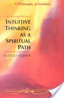 El pensamiento intuitivo como camino espiritual: Una filosofía de la libertad (Cw 4) - Intuitive Thinking as a Spiritual Path: A Philosophy of Freedom (Cw 4)