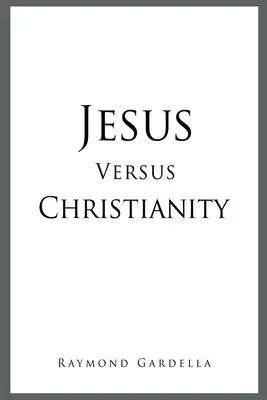 Jesús contra el cristianismo - Jesus Versus Christianity