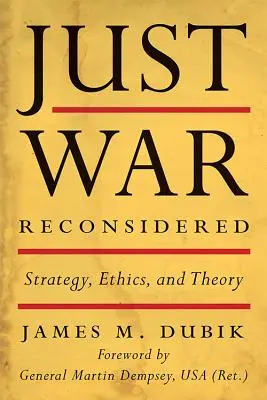 La guerra justa reconsiderada: Estrategia, ética y teoría - Just War Reconsidered: Strategy, Ethics, and Theory