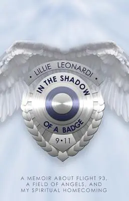 A la sombra de una insignia: Memorias sobre el vuelo 93, un campo de ángeles y mi regreso espiritual a casa - In the Shadow of a Badge: A Memoir about Flight 93, a Field of Angels, and My Spiritual Homecoming