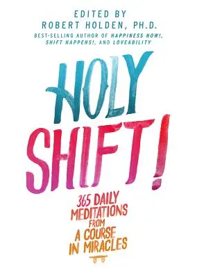 El cambio sagrado: 365 meditaciones diarias de Un curso de milagros - Holy Shift!: 365 Daily Meditations from a Course in Miracles