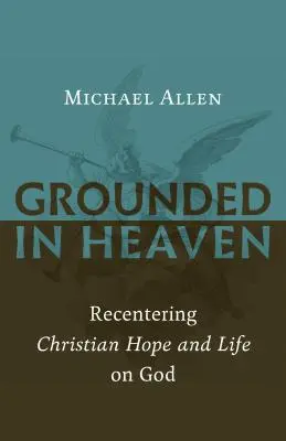 Con los pies en el cielo: Recentering Christian Hope and Life on God - Grounded in Heaven: Recentering Christian Hope and Life on God