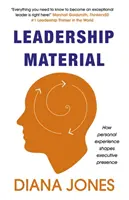 Material de liderazgo: Cómo la experiencia personal determina la presencia ejecutiva - Leadership Material: How Personal Experience Shapes Executive Presence