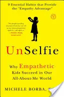 Unselfie: Por qué los niños empáticos triunfan en un mundo en el que todo gira en torno a mí. - Unselfie: Why Empathetic Kids Succeed in Our All-About-Me World