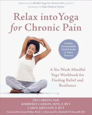 Relax Into Yoga for Chronic Pain: An Eight-Week Mindful Yoga Workbook for Finding Relief and Resilience (Relájate en el yoga para el dolor crónico: un libro de ejercicios de yoga consciente de ocho semanas para encontrar alivio y resistencia) - Relax Into Yoga for Chronic Pain: An Eight-Week Mindful Yoga Workbook for Finding Relief and Resilience