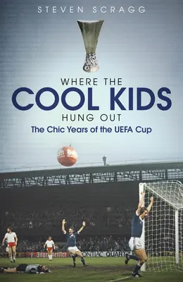 Donde se reunían los chicos guays: Los años chic de la Copa de la Uefa - Where the Cool Kids Hung Out: The Chic Years of the Uefa Cup