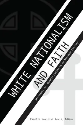 White Nationalism and Faith; Statements and Counter-Statements on American Identity (El nacionalismo blanco y la fe: afirmaciones y contraafirmaciones sobre la identidad estadounidense) - White Nationalism and Faith; Statements and Counter-Statements on American Identity