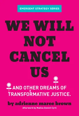 No nos cancelarán: Y otros sueños de justicia transformadora - We Will Not Cancel Us: And Other Dreams of Transformative Justice