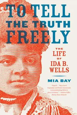 Decir la verdad libremente La vida de Ida B. Wells - To Tell the Truth Freely: The Life of Ida B. Wells