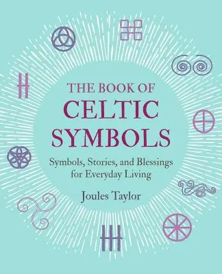 El libro de los símbolos celtas: Símbolos, historias y bendiciones para la vida cotidiana - The Book of Celtic Symbols: Symbols, Stories, and Blessings for Everyday Living