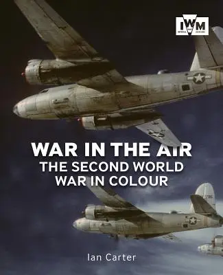 La guerra en el aire: La Segunda Guerra Mundial en color - War in the Air: The Second World War in Colour