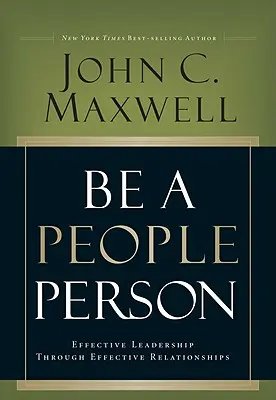 Sé una Persona de Personas: Liderazgo Eficaz A Través De Relaciones Eficaces - Be a People Person: Effective Leadership Through Effective Relationships