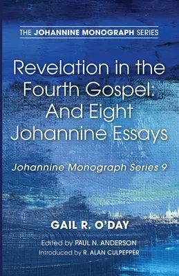 La revelación en el cuarto evangelio: Y ocho ensayos juaninos - Revelation in the Fourth Gospel: And Eight Johannine Essays