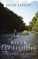 Pesca fluvial a mosca: la guía completa - River Fly-Fishing:the Comprehensive Guide