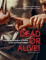 ¡Dead or Alive! La animación de la materia en el arte y la cultura visual - Dead or Alive!: Tracing the Animation of Matter in Art and Visual Culture