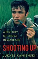 Shooting Up - Historia de las drogas en la guerra - Shooting Up - A History of Drugs in Warfare