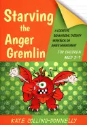 Starving the Anger Gremlin for Children Aged 5-9: A Cognitive Behavioural Therapy Workbook on Anger Management (Cómo matar de hambre al Gremlin de la ira para niños de 5 a 9 años) - Starving the Anger Gremlin for Children Aged 5-9: A Cognitive Behavioural Therapy Workbook on Anger Management