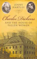 Charles Dickens y la casa de las mujeres caídas - Charles Dickens and the House of Fallen Women