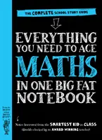 Todo lo que necesitas para dominar las matemáticas en un cuaderno enorme - La guía de estudio escolar completa - Everything You Need to Ace Maths in One Big Fat Notebook - The Complete School Study Guide