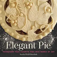 Elegant Pie: Transforme sus pasteles favoritos en obras de arte - Elegant Pie: Transform Your Favorite Pies Into Works of Art