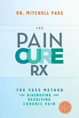 La Cura del Dolor Rx: El Método Yass para Diagnosticar y Resolver el Dolor Crónico - The Pain Cure Rx: The Yass Method for Diagnosing and Resolving Chronic Pain
