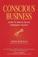 Empresa consciente: Cómo crear valor a través de los valores - Conscious Business: How to Build Value Through Values