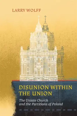 Desunión dentro de la Unión: La Iglesia Uniata y las particiones de Polonia - Disunion Within the Union: The Uniate Church and the Partitions of Poland