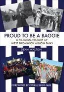 Orgulloso de ser un Baggie: Historia ilustrada de los hinchas del West Bromwich Albion - Proud to Be a Baggie: A Pictorial History of West Bromwich Albion Fans