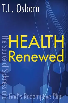 Salud renovada: El origen de la enfermedad y el plan redentor de Dios - Health Renewed: The Source of Sickness and God's Redemptive Plan
