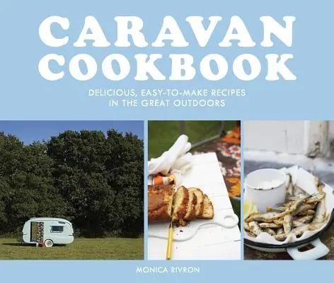 Libro de cocina para caravanas: Recetas deliciosas y fáciles de preparar al aire libre - Caravan Cookbook: Delicious, Easy-To-Make Recipes in the Great Outdoors