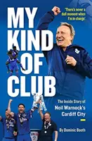 Mi tipo de club: la historia interior del Cardiff City de Neil Warnock - My Kind of Club - The Inside Story of Neil Warnock's Cardiff City