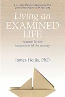 Vivir una vida examinada: Sabiduría para la segunda mitad del viaje - Living an Examined Life: Wisdom for the Second Half of the Journey