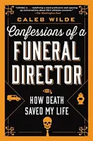 Confesiones de un director de funeraria: Cómo la muerte me salvó la vida - Confessions of a Funeral Director: How Death Saved My Life