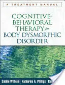 Terapia cognitivo-conductual para el trastorno dismórfico corporal: Manual de tratamiento - Cognitive-Behavioral Therapy for Body Dysmorphic Disorder: A Treatment Manual