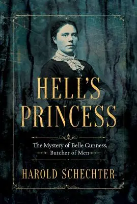 La princesa del infierno: El misterio de Belle Gunness, carnicera de hombres - Hell's Princess: The Mystery of Belle Gunness, Butcher of Men