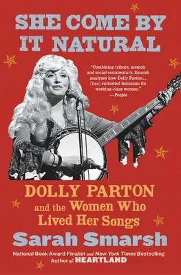 Es natural: Dolly Parton y las mujeres que vivieron sus canciones - She Come by It Natural: Dolly Parton and the Women Who Lived Her Songs