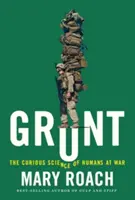 Grunt: La curiosa ciencia de los humanos en guerra - Grunt: The Curious Science of Humans at War