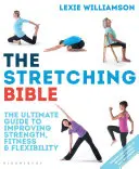 La Biblia del estiramiento: La guía definitiva para mejorar la forma física y la flexibilidad - The Stretching Bible: The Ultimate Guide to Improving Fitness and Flexibility