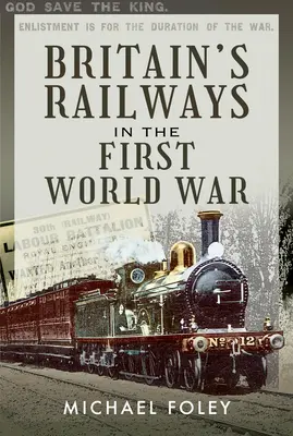 Los ferrocarriles británicos en la Primera Guerra Mundial - Britain's Railways in the First World War