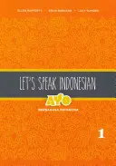 Hablemos Indonesio: Ayo Berbahasa Indonesia, Volumen 1 - Let's Speak Indonesian: Ayo Berbahasa Indonesia, Volume 1