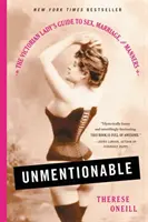 Unmentionable: La guía de las damas victorianas sobre sexo, matrimonio y modales - Unmentionable: The Victorian Lady's Guide to Sex, Marriage, and Manners