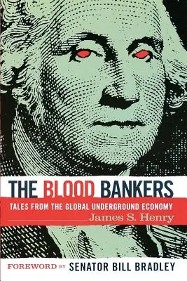 Los banqueros de sangre: Historias de la economía sumergida mundial - The Blood Bankers: Tales from the Global Underground Economy