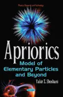 Apriorismo - Modelo de partículas elementales y más allá - Apriorics - Model of Elementary Particles & Beyond