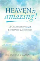 El Cielo es Asombroso Una Composición de 34 Testimonios Oculares - Heaven is Amazing!: A Composition of 34 Eyewitness Testimonies